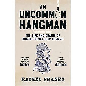 An Uncommon Hangman The Life And Deaths Of Robert 'nosey Bob' Howard - Rachel Franks - Paperback - en Book