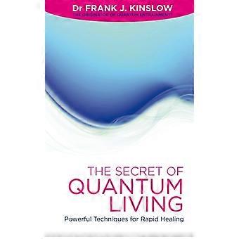 Secret Of Quantum Living Powerful Techniques For Rapid Healing - Frank J Kinslow - Paperback - en Book