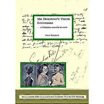 Mr hornung's three goddesses a victorian novelist at work