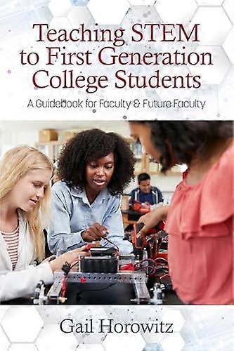 Teaching Stem to First Generation College Students A Guidebook for Faculty & Future Faculty