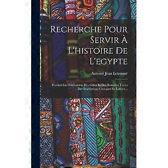 Recherche Pour Servir L'histoire De L'egypte Pendant La Domination Des Grecs Et - Antoine Jean Letronne - Hardcover - English Book - History