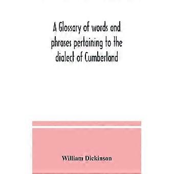 A Glossary Of Words And Phrases Pertaining To The Dialect Of Cumberland - William Dickinson - Paperback - English Book - History