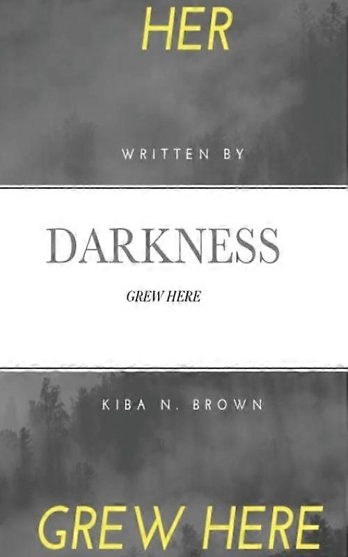 Her Darkness Grew Here Grew Here