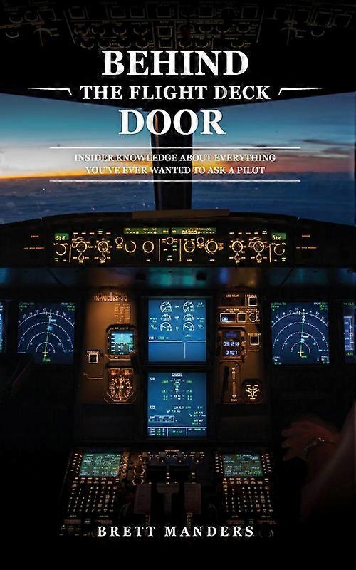 Behind The Flight Deck Door Insider Knowledge About Everything You Have Ever Wan