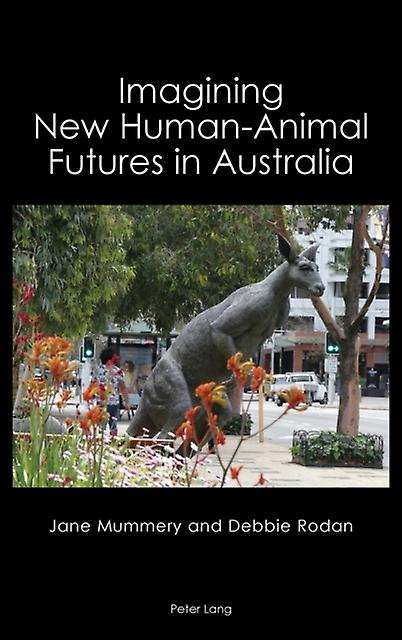 Imagining New Humananimal Futures In Australia by Debbie Rodan Paperback Book