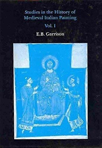 Studies In The History Of Medieval Italian Painting Volume I by Edward B. Garrison Hardback Book