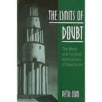 The Limits Of Doubt The Moral And Political Implications Of Skepticism - Petr Lom