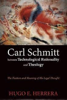 Carl Schmitt Between Technological Rationality And Theology by Hugo E. Herrera Paperback Book