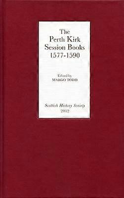 The Perth Kirk Session Books 1577-1590