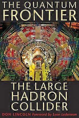 The Quantum Frontier - The Large Hadron Collider