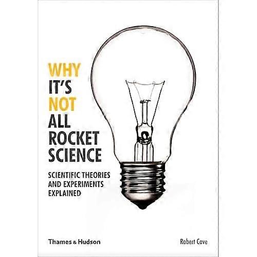 Why It's Not All Rocket Science: Scientific Theories and Experiments Explained