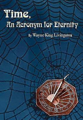 Time an Acronym for Eternity