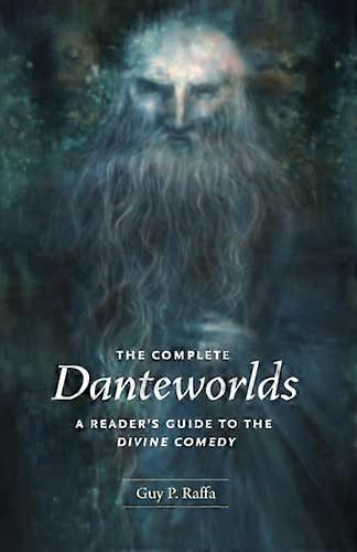 The Complete Danteworlds: A Readers Guide to the Divine Comedy