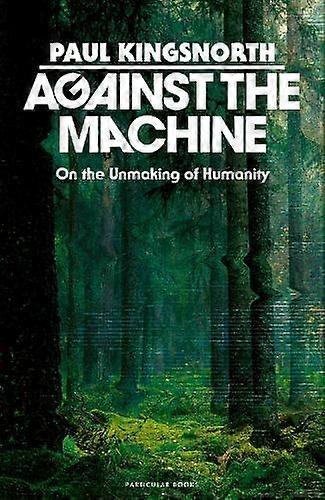 Against The Machine by Paul Kingsnorth Hardback Book