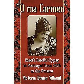O ma Carmen: Bizet ' s noodlottige zigeuner in portretten van 1875 tot heden