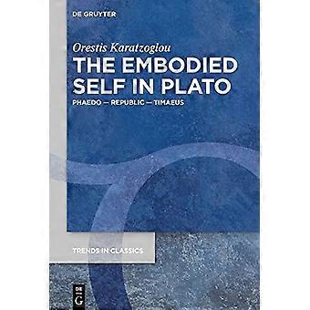 Det legemliggjorte selvet hos Platon: Phaedo - Republikk - Timaeus (Trender i klassikere - tilleggsbind)