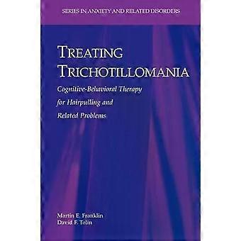 Treating Trichotillomania Cognitive-behavioral Therapy For Hairpulling And Relat - Martin E. Franklin