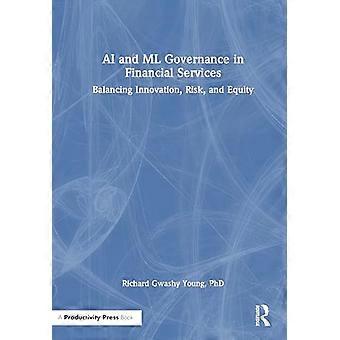 AI and ML Governance in Financial Services Balancing Innovation Risk and Equity