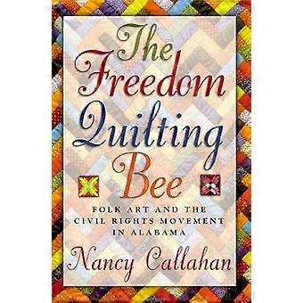 The Freedom Quilting Bee Folk Art and the Civil Rights Movement in Gees Bend Alabama
