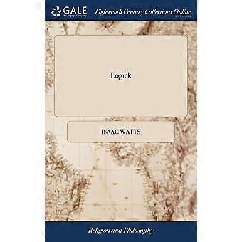 Logick Or The Right Use Of Reason In The Inquiry After Truth. By Isaac Wat - Isaac Watts - Hardcover - en Book