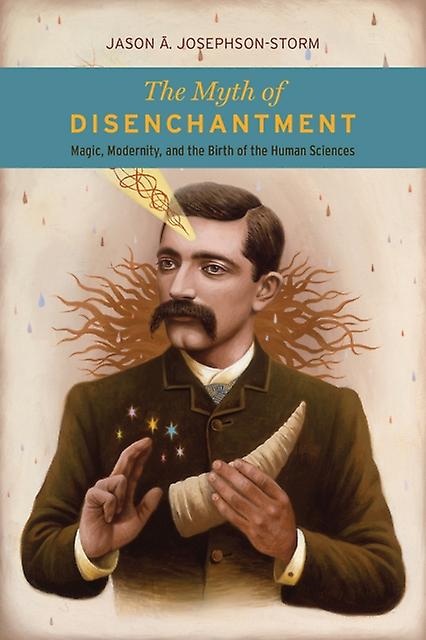The Myth Of Disenchantment by Jason Ananda Josephson Storm Paperback Book