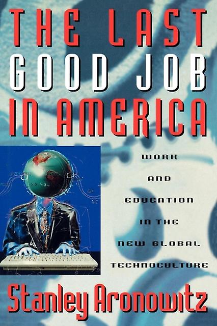 The Last Good Job In America by Stanley Aronowitz Paperback Book