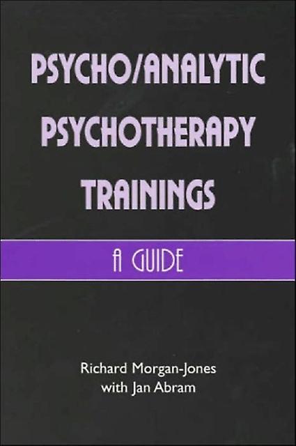 Psychoanalytic Psychotherapy Trainings by Richard Morgan-Jones Paperback