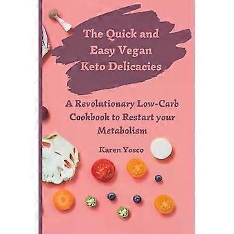 The Quick And Easy Vegan Keto Delicacies A Revolutionary Low-carb Cookbook To Re - Karen Yosco