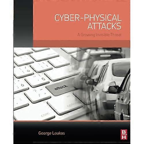 Cyber-Physical Attacks: A Growing Invisible Threat