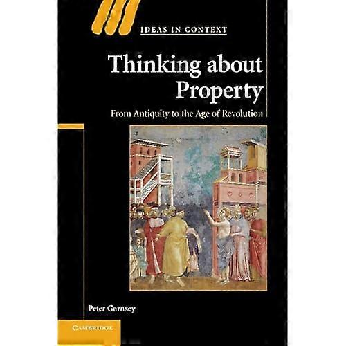 Thinking about Property: From Antiquity to the Age of Revolution