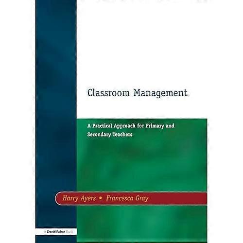Classroom Management: A Practical Approach for Primary and Secondary Teachers