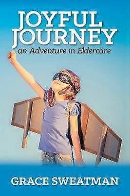 Joyful Journey An Adventure in Eldercare