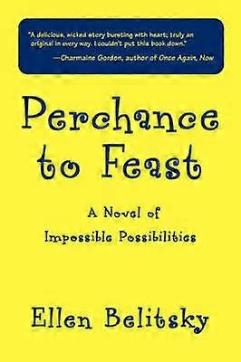 Perchance to Feast A Novel of Impossible Possibilities