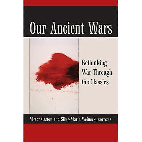 Our Ancient Wars: Rethinking War Through the Classics