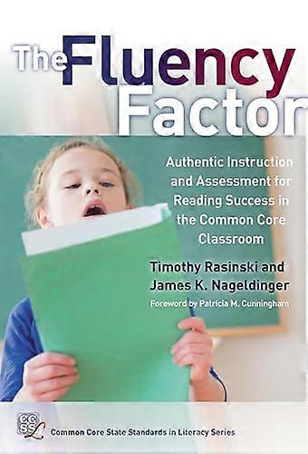 The Fluency Factor: Authentic Instruction and Assessment for Reading Success in the Common Core Classroom