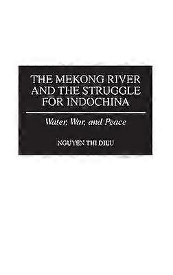 The Mekong River and the Struggle for Indochina