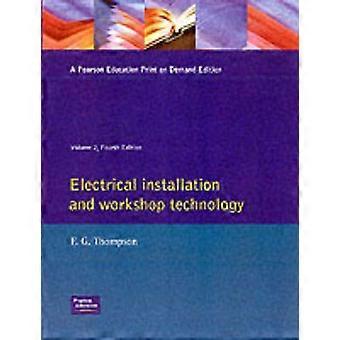 Electrical Installation And Workshop Technology Vol 2 - F. G. Thompson