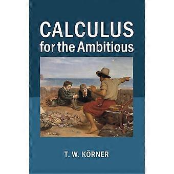 Calculus For The Ambitious - T. W. Krner