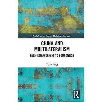 China and Multilateralism From Estrangement to Competition