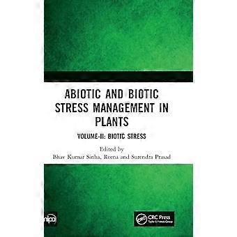 Abiotic and Biotic Stress Management in Plants Volume II Biotic Stress