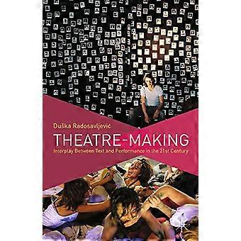 Théâtre-Making : Interaction entre texte and Performance in the 21 st Century
