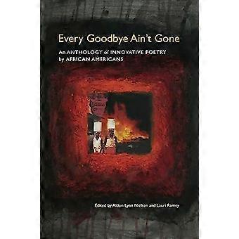 Every Goodbye Aint Gone An Anthology of Innovative Poetry by African Americans