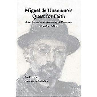 Miguel de Unamunos Quest for Faith A Kierkegaardian Understanding of Unamunos Struggle to Believe