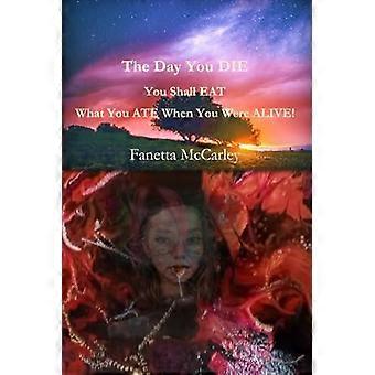 The Day You Die You Shall Eat What You Ate When You Were Alive - Fanetta McCarley - Paperback - en Book