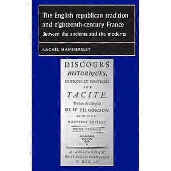 The English Republican Tradition And Eighteenth-century France Between The Ancie - Rachel Hammersley - Paperback - English Book - History