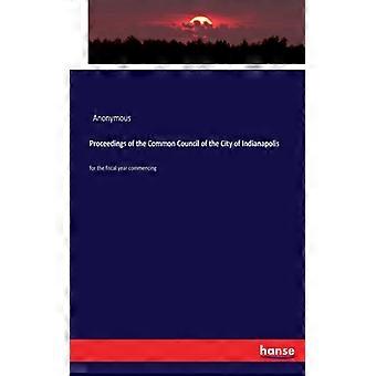Proceedings Of The Common Council Of The City Of Indianapolisfor The Fiscal Year - Anonymous - Paperback - English Book - History