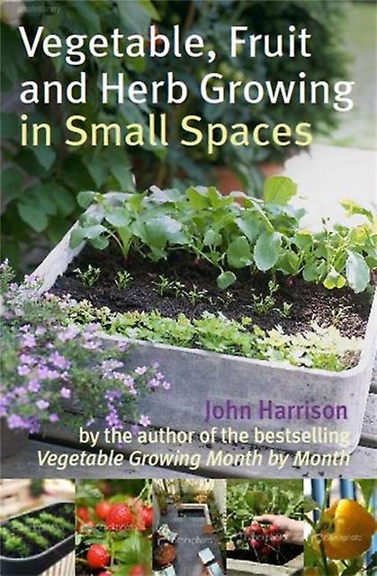 Vegetable Fruit And Herb Growing In Small Spaces by John Harrison Paperback Book