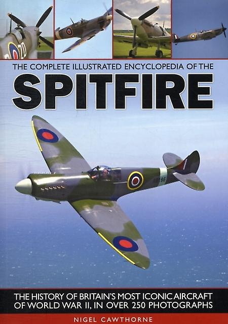 Complete Illustrated Encyclopedia Of The Spitfire by Nigel Cawthorne Paperback