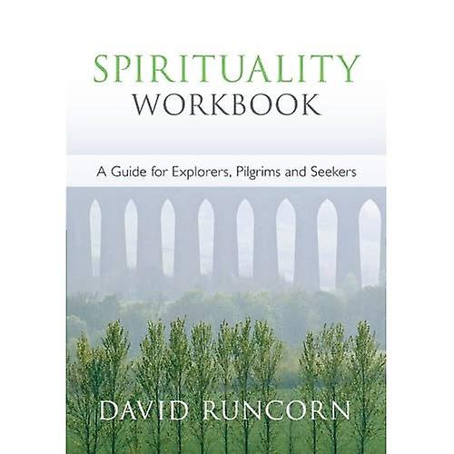 Spirituality Workbook: A guide for explorers, pilgrims and seekers