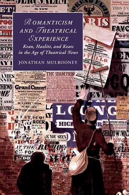 Romanticism And Theatrical Experience by Mulrooney, Jonathan College of the Holy Cross, Massachusetts Hardback Book